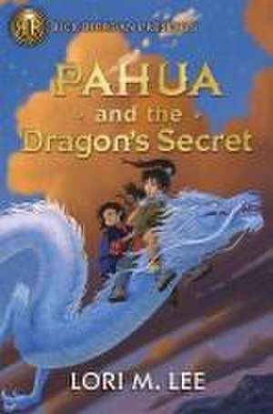 Rick Riordan Presents: Pahua and the Dragon's Secret A Pahua Moua Novel, Book 2 de Lori M. Lee