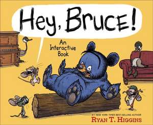 Hey, Bruce!: An Interactive Book de Ryan T. Higgins