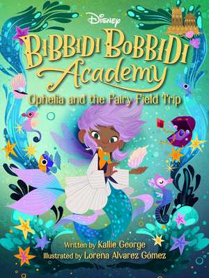 Bibbidi Bobbidi Academy 3: Ophelia And The Fairy Field Trip de Kallie George