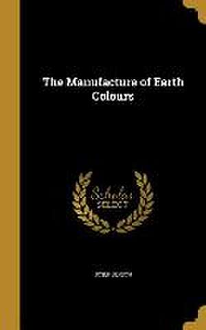 MANUFACTURE OF EARTH COLOURS de Josef Bersch