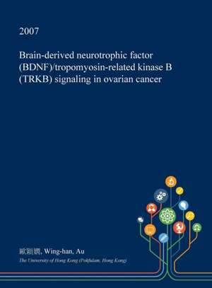 Brain-Derived Neurotrophic Factor (Bdnf)/Tropomyosin-Related Kinase B (Trkb) Signaling in Ovarian Cancer de &#27472;&#31310;&#23291