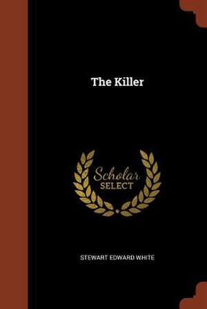 The Killer de Stewart Edward White