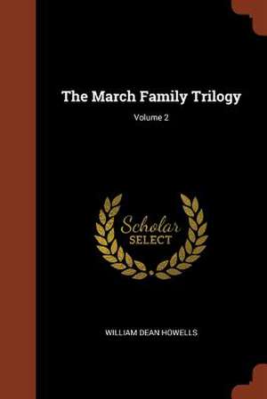 The March Family Trilogy; Volume 2 de William Dean Howells