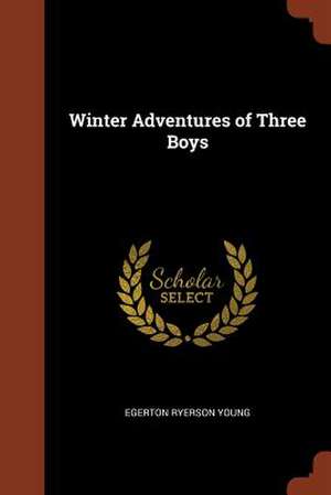 Winter Adventures of Three Boys de Young, Egerton Ryerson