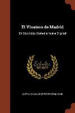 El Vinatero de Madrid: En Dos Actos: Comedia Nueva Original de Antonio Valladares De Sotomayor