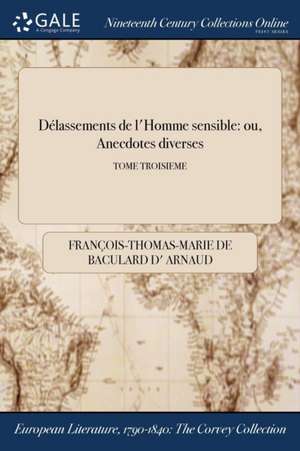 Delassements de L'Homme Sensible de Francois Thomas Marie De Bacular Arnaud