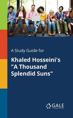 A Study Guide for Khaled Hosseini's "A Thousand Splendid Suns" de Cengage Learning Gale