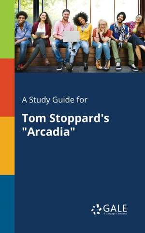 A Study Guide for Tom Stoppard's "Arcadia" de Cengage Learning Gale