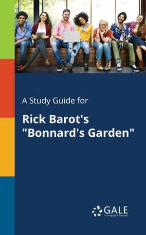 A Study Guide for Rick Barot's "Bonnard's Garden" de Cengage Learning Gale