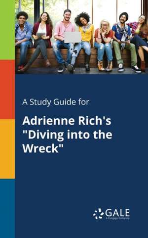 A Study Guide for Adrienne Rich's "Diving Into the Wreck" de Cengage Learning Gale