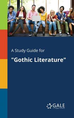 A Study Guide for "Gothic Literature" de Cengage Learning Gale