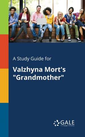 A Study Guide for Valzhyna Mort's "Grandmother" de Cengage Learning Gale