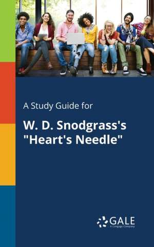 A Study Guide for W. D. Snodgrass's "Heart's Needle" de Cengage Learning Gale