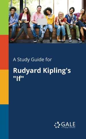 A Study Guide for Rudyard Kipling's "If" de Cengage Learning Gale