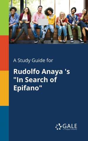 A Study Guide for Rudolfo Anaya 's "In Search of Epifano" de Cengage Learning Gale