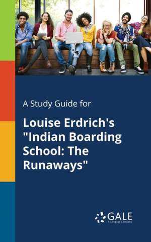 A Study Guide for Louise Erdrich's "Indian Boarding School de Cengage Learning Gale