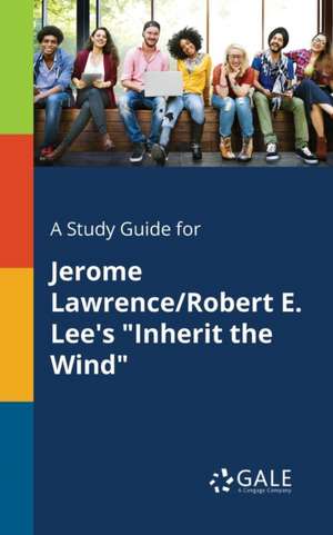 A Study Guide for Jerome Lawrence/Robert E. Lee's "Inherit the Wind" de Cengage Learning Gale