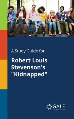 A Study Guide for Robert Louis Stevenson's "Kidnapped" de Cengage Learning Gale