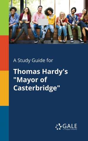 A Study Guide for Thomas Hardy's "Mayor of Casterbridge" de Cengage Learning Gale