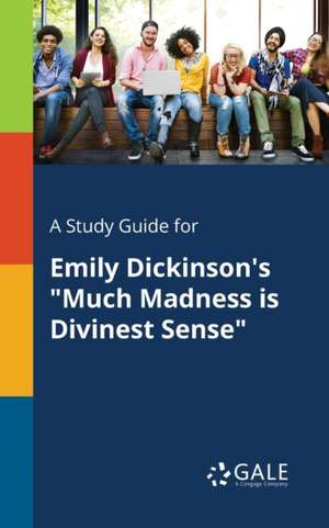 A Study Guide for Emily Dickinson's "Much Madness is Divinest Sense" de Cengage Learning Gale