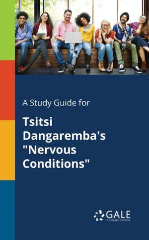 A Study Guide for Tsitsi Dangaremba's "Nervous Conditions" de Cengage Learning Gale