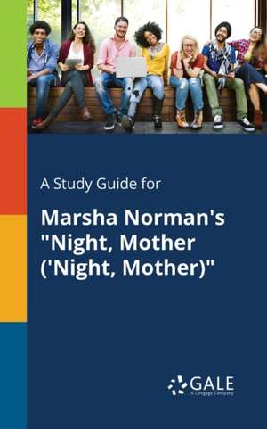 A Study Guide for Marsha Norman's "Night, Mother ('Night, Mother)" de Cengage Learning Gale