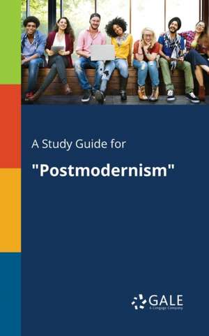 A Study Guide for "Postmodernism" de Cengage Learning Gale