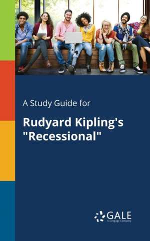 A Study Guide for Rudyard Kipling's "Recessional" de Cengage Learning Gale