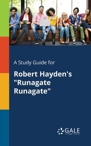 A Study Guide for Robert Hayden's "Runagate Runagate" de Cengage Learning Gale