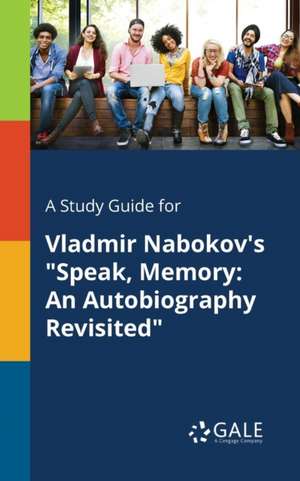 A Study Guide for Vladmir Nabokov's "Speak, Memory de Cengage Learning Gale