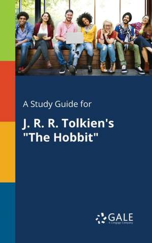 A Study Guide for J. R. R. Tolkien's "The Hobbit" de Cengage Learning Gale