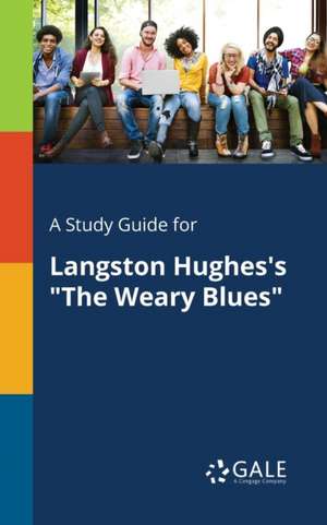 A Study Guide for Langston Hughes's "The Weary Blues" de Cengage Learning Gale