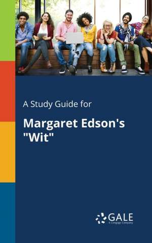 A Study Guide for Margaret Edson's "Wit" de Cengage Learning Gale