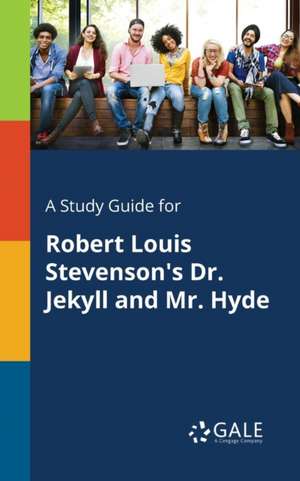 A Study Guide for Robert Louis Stevenson's Dr. Jekyll and Mr. Hyde de Cengage Learning Gale