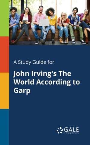 A Study Guide for John Irving's The World According to Garp de Cengage Learning Gale