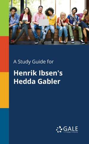 A Study Guide for Henrik Ibsen's Hedda Gabler de Cengage Learning Gale