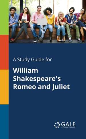 A Study Guide for William Shakespeare's Romeo and Juliet de Cengage Learning Gale