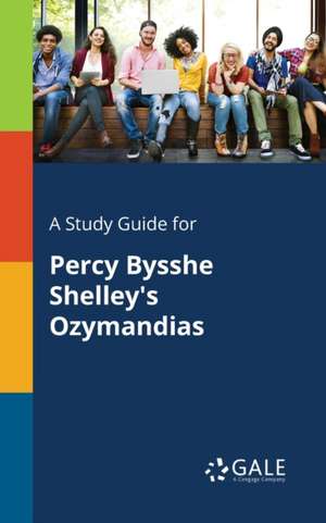 A Study Guide for Percy Bysshe Shelley's Ozymandias de Cengage Learning Gale