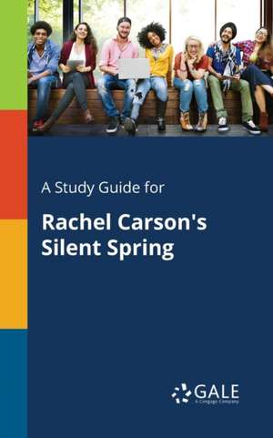 A Study Guide for Rachel Carson's Silent Spring de Cengage Learning Gale