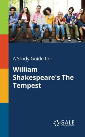 A Study Guide for William Shakespeare's The Tempest de Cengage Learning Gale