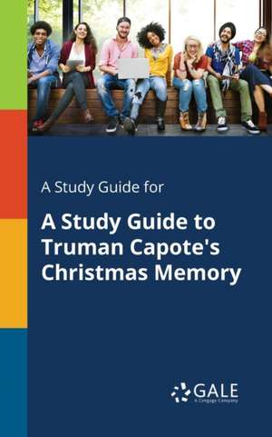 A Study Guide for A Study Guide to Truman Capote's Christmas Memory de Cengage Learning Gale