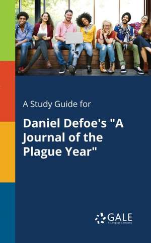 A Study Guide for Daniel Defoe's "A Journal of the Plague Year" de Cengage Learning Gale