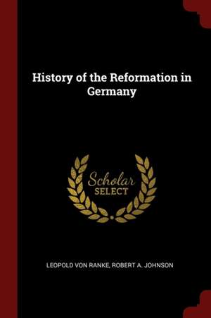 History of the Reformation in Germany de Leopold Von Ranke