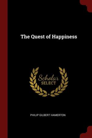 The Quest of Happiness de Philip Gilbert Hamerton