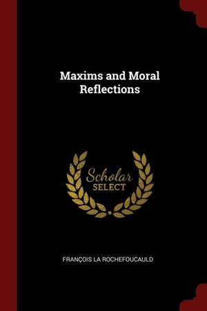 Maxims and Moral Reflections de Francois La Rochefoucauld