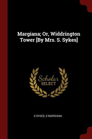 Margiana; Or, Widdrington Tower [by Mrs. S. Sykes] de S. Sykes