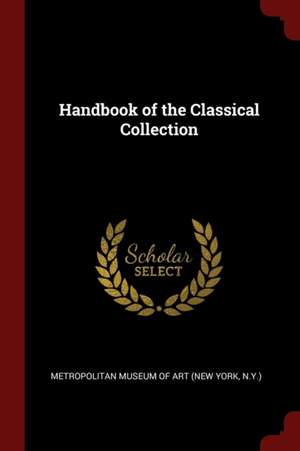 Handbook of the Classical Collection de New York Metropolitan Museum of Art