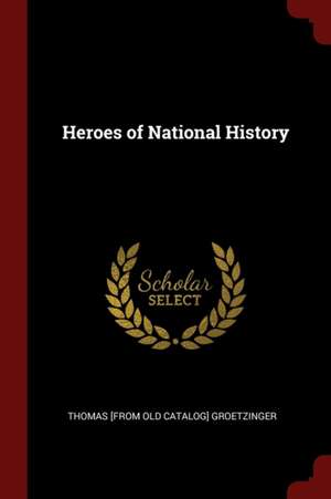 Heroes of National History de Thomas Groetzinger