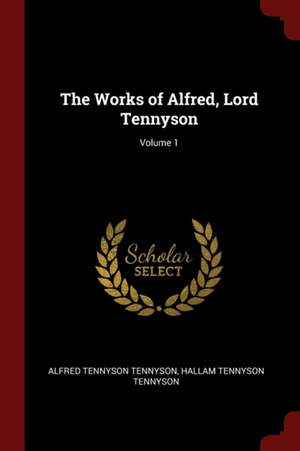 The Works of Alfred, Lord Tennyson; Volume 1 de Alfred Tennyson