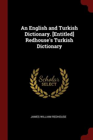 An English and Turkish Dictionary. [entitled] Redhouse's Turkish Dictionary de James William Redhouse